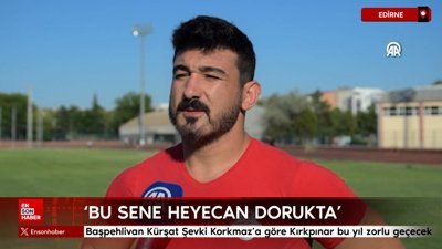 Başpehlivan Kürşat Şevki Korkmaz'a göre Kırkpınar bu yıl zorlu geçecek