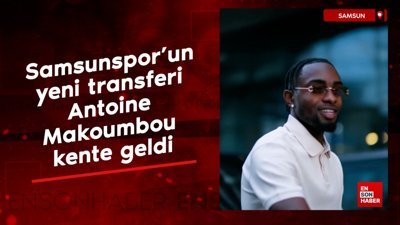 Samsunspor'un yeni transferi Antoine Makoumbou kente geldi
