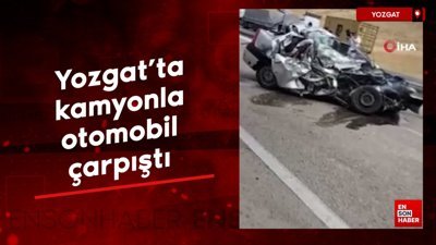 Yozgat'ta kamyonla otomobil kafa kafaya çarpıştı