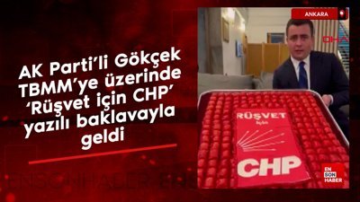 AK Parti'li Gökçek, TBMM'ye üzerinde, 'Rüşvet için CHP' yazılı baklavayla geldi