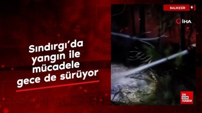 Balıkesir Sındırgı'da yangın ile mücadele gece de sürüyor