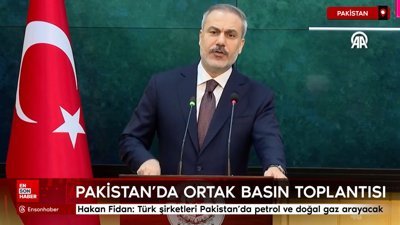 Hakan Fidan: Türk şirketleri Pakistan'da petrol ve doğal gaz arayacak