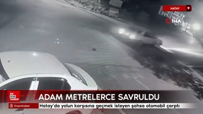 Hatay'da Tofaş'ın çarptığı adam metrelerce savruldu