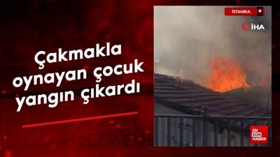 İstanbul'da çakmakla oynayan çocuk yangın çıkardı