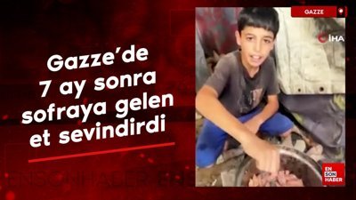 Gazze'de 7 ay sonra sofraya gelen et sevindirdi