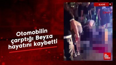 Elazığ'da otomobilin çarptığı Beyza hayatını kaybetti
