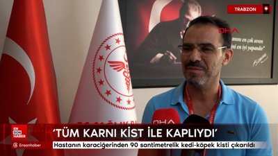 Trabzon'da karaciğerinden 90 santimetrelik kedi-köpek kisti çıkarıldı