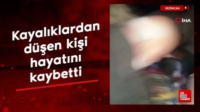 Erzincan'da kayalıklardan düşen kişi hayatını kaybetti