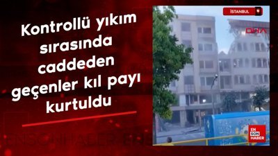 İstanbul'da kontrollü yıkım sırasında caddeden geçenler kıl payı kurtuldu