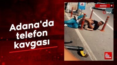 Adana'da telefon kavgası