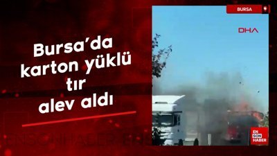 Bursa'da karton yüklü tır alev aldı