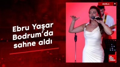 Ebru Yaşar Bodrum'da sahne aldı