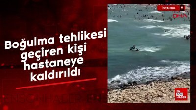 İstanbul'de boğulma tehlikesi geçiren kişi hastaneye kaldırıldı