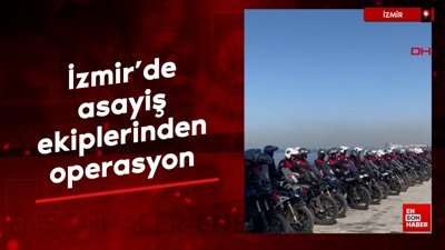 İzmir'de asayiş ekiplerinden operasyon
