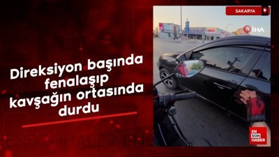 Sakarya'da direksiyon başında fenalaşıp kavşağın ortasında durdu