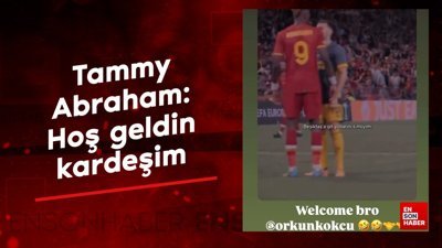 Tammy Abraham'dan Orkun Kökçü'ye: Hoş geldin kardeşim
