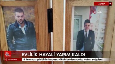 15 Temmuz şehidinin babası: Nikah bekleniyordu, vatan sağolsun