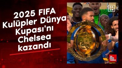 2025 FIFA Kulüpler Dünya Kupası'nı Chelsea kazandı