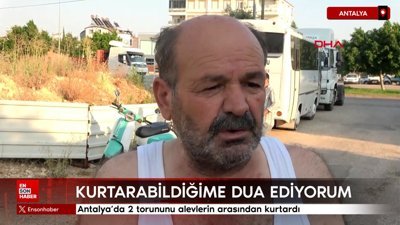 Antalya'da 2 torununu alevlerin arasından kurtardı