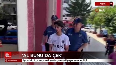 Aydın'da kar maskeli saldırgan adliyeye sevk edildi