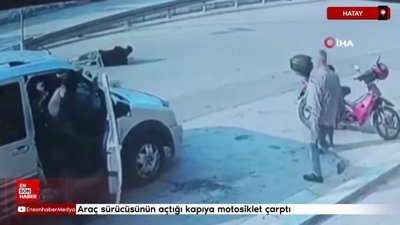 Hatay'da araç sürücüsünün açtığı kapıya motosiklet çarptı