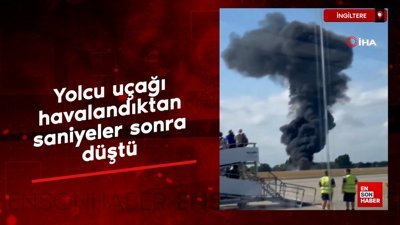 Londra’da yolcu uçağı havalandıktan saniyeler sonra düştü