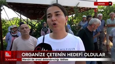 Mersin'de arazi dolandırıcılığı iddiası: Köylüler organize çetenin hedefi oldu