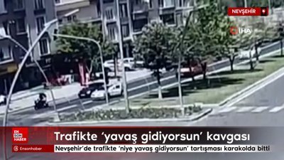 Nevşehir'de trafikte ‘niye yavaş gidiyorsun’ kavgası