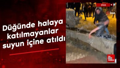 Sivas'ta düğünde halaya katılmayanlar suyun içine atıldı