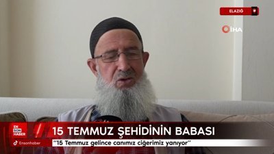 Elazığ'da şehidin babası: 15 Temmuz gelince canımız ciğerimiz yanıyor