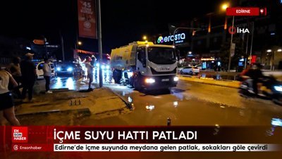 Edirne'de içme suyu hattı patladı: Cadde ve sokaklar göle döndü