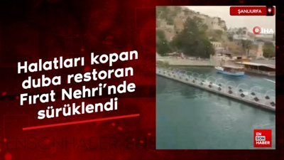 Şanlıurfa'da fırtınada halatları kopan duba restoran Fırat Nehri'nde sürüklendi