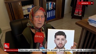 Antalya'da öldürülen paramedik Hamit'in annesi: Çocuğumun kanı yerde kalmasın