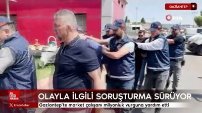 Gaziantep’te market çalışanı milyonluk vurguna yardım etti