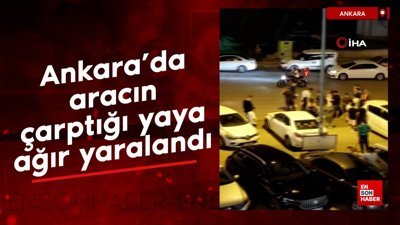Ankara’da aracın çarptığı yaya ağır yaralandı