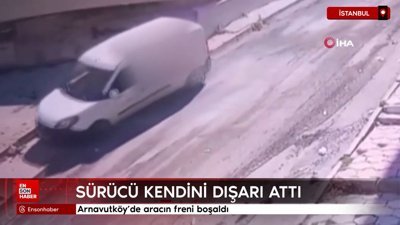 Arnavutköy'de aracın freni boşaldı: Sürücü kendini dışarı attı