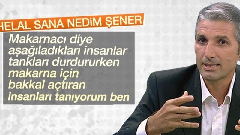 Nedim Şener'den makarnacı aşağılaması yapanlara tokat