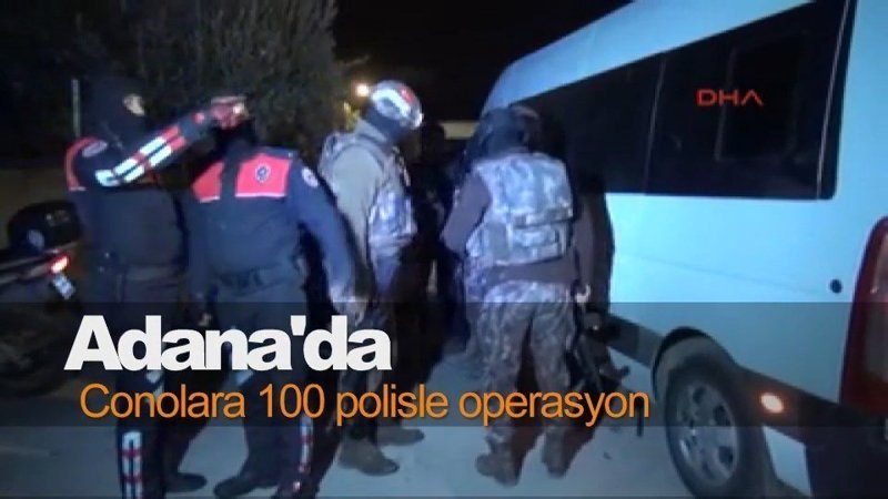 Adana'da Conolara 100 polisle operasyon