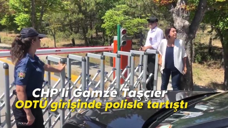 CHP'li Gamze Taşçıer, ODTÜ girişinde polisle tartıştı