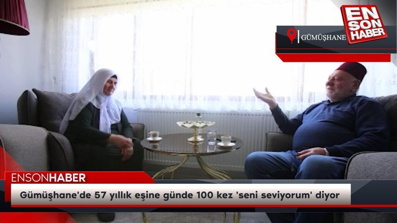 Gümüşhane'de 57 yıllık eşine günde 100 kez 'seni seviyorum' diyor