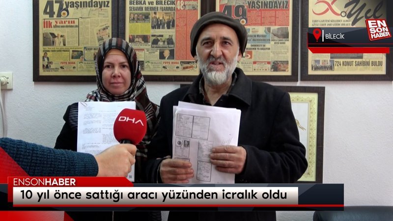 10 yıl önce sattığı aracı yüzünden icralık oldu