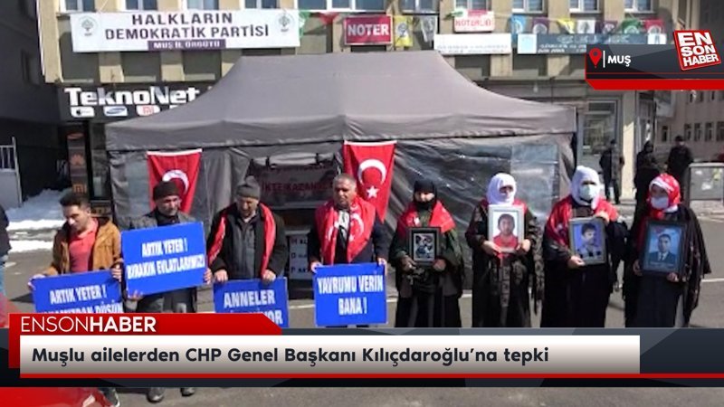 Muşlu ailelerden CHP Genel Başkanı Kılıçdaroğlu’na tepki