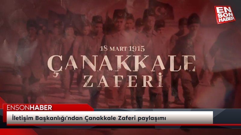 İletişim Başkanlığı'ndan Çanakkale Zaferi paylaşımı