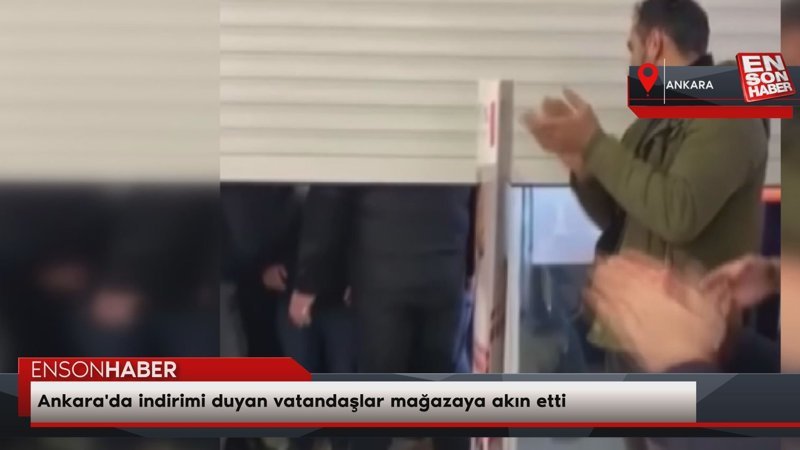 Ankara'da indirimi duyan vatandaşlar mağazaya akın etti
