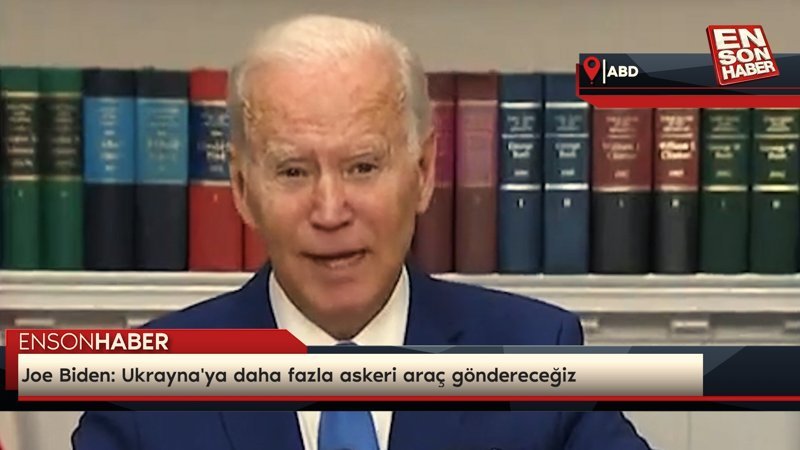 Joe Biden: Ukrayna'ya daha fazla askeri araç göndereceğiz