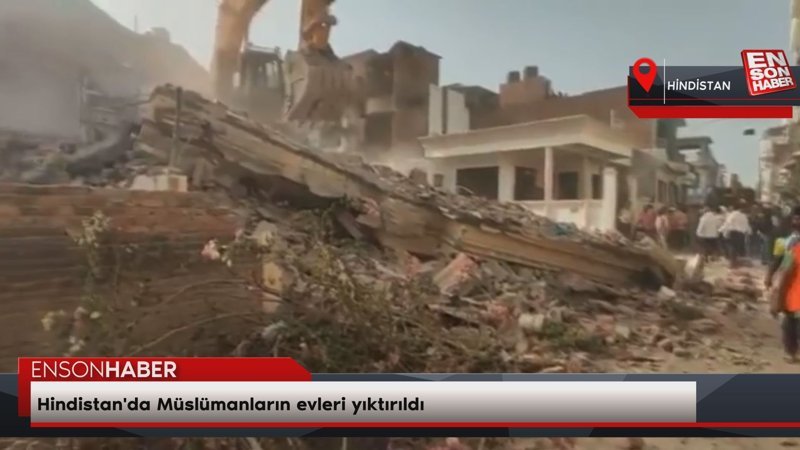 Hindistan'da Müslümanların evleri yıktırıldı
