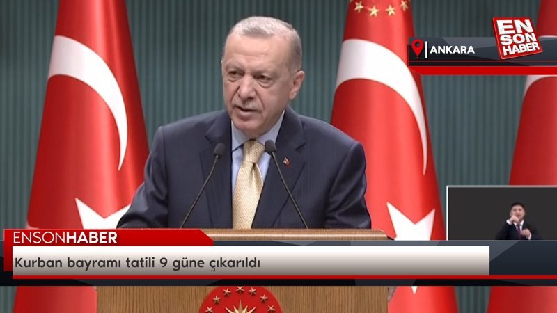 Kurban bayramı tatili 9 güne çıkarıldı