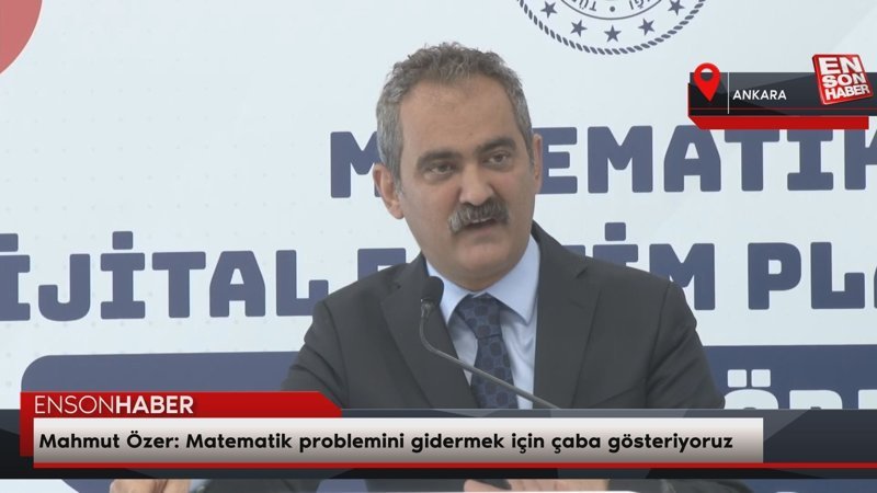 Bakan Mahmut Özer: Matematik problemini gidermek için büyük çaba gösteriyoruz