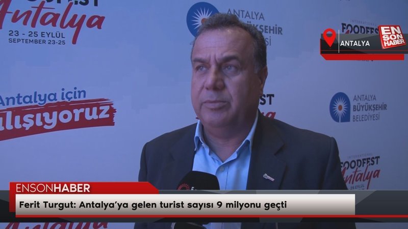 Ferit Turgut: Antalya’ya gelen turist sayısı 9 milyonu geçti
