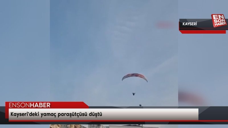 Kayseri'deki yamaç paraşütçüsü düştü